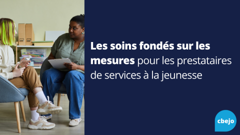 Les soins fondés sur les mesures pour les prestataires de services à la jeunesse